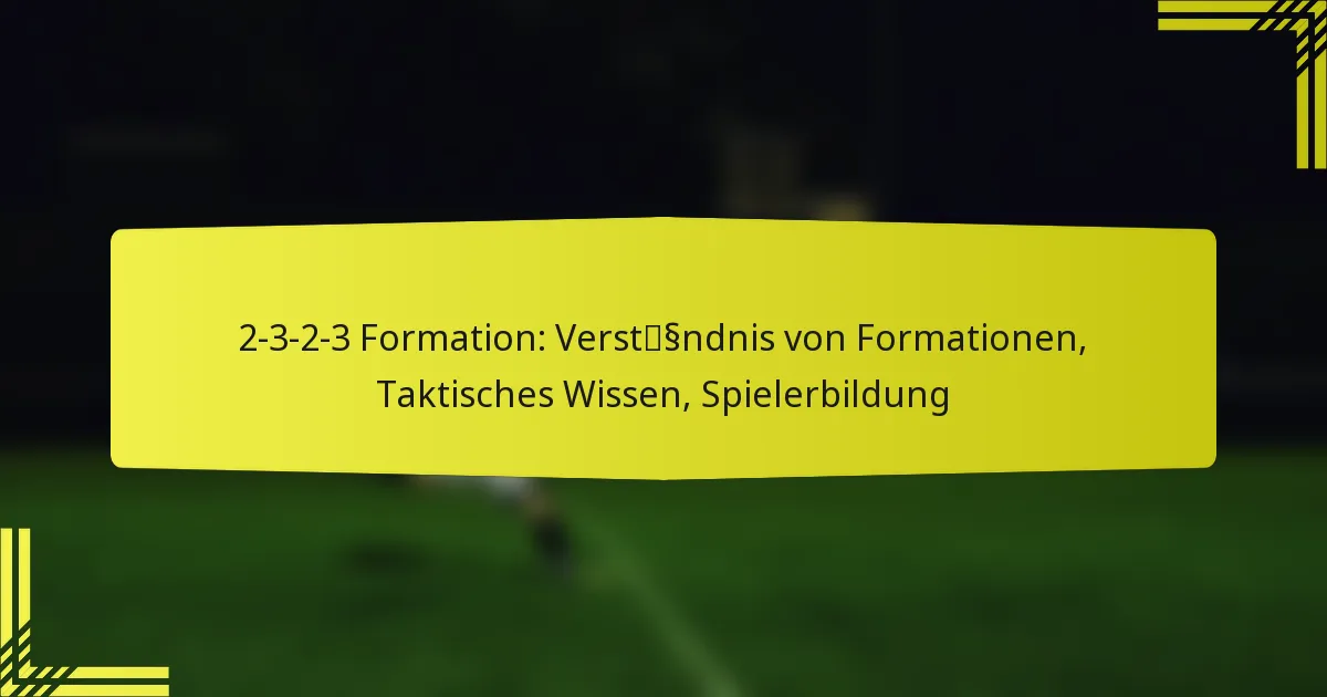2-3-2-3 Formation: Verständnis von Formationen, Taktisches Wissen, Spielerbildung