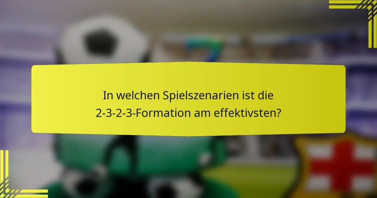 In welchen Spielszenarien ist die 2-3-2-3-Formation am effektivsten?