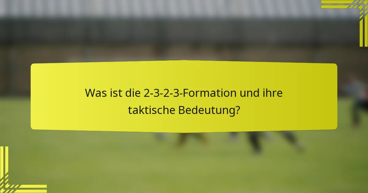 Was ist die 2-3-2-3-Formation und ihre taktische Bedeutung?