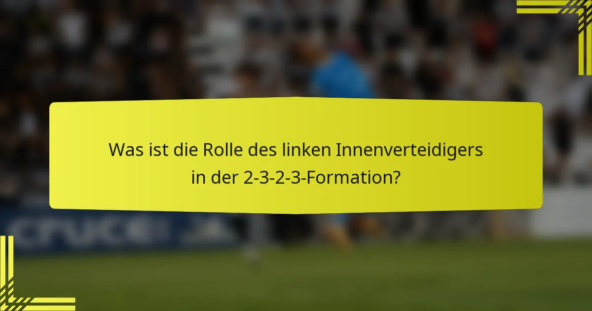Was ist die Rolle des linken Innenverteidigers in der 2-3-2-3-Formation?