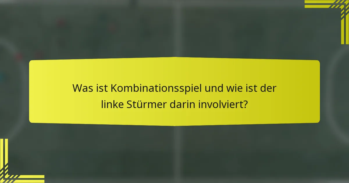 Was ist Kombinationsspiel und wie ist der linke Stürmer darin involviert?