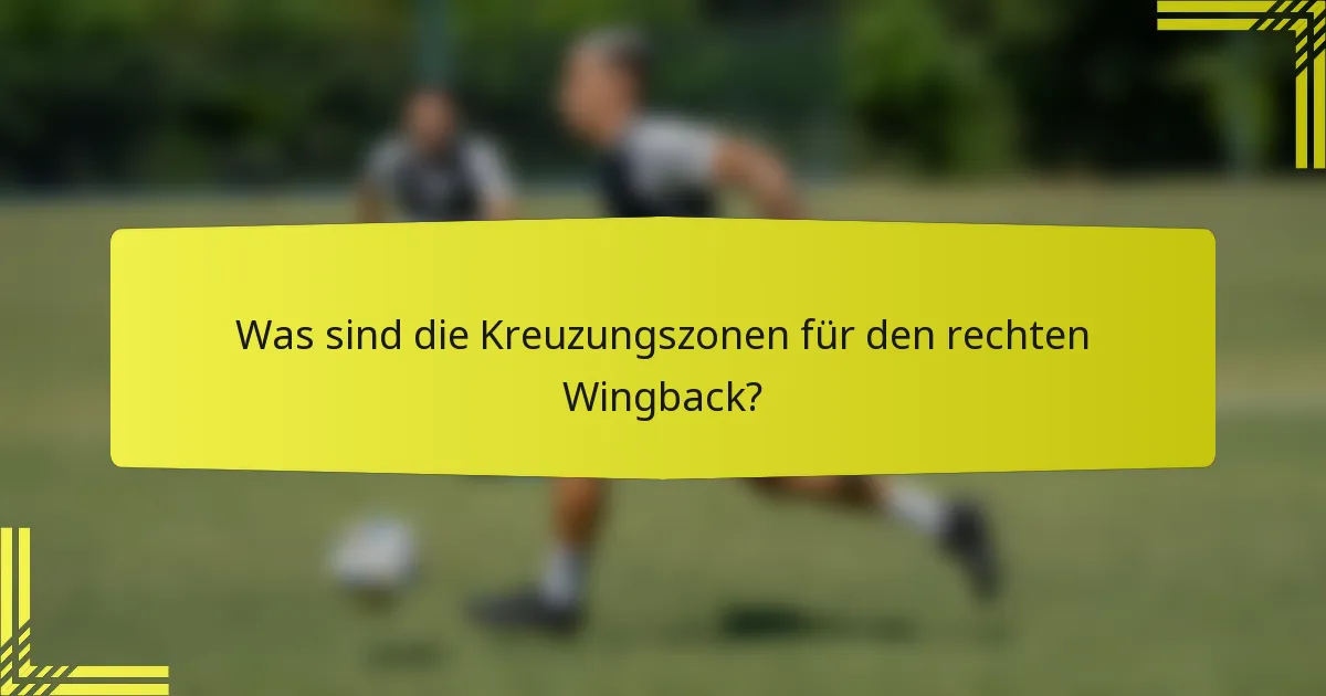 Was sind die Kreuzungszonen für den rechten Wingback?