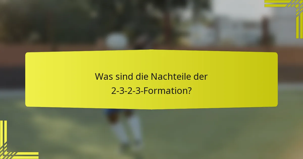 Was sind die Nachteile der 2-3-2-3-Formation?