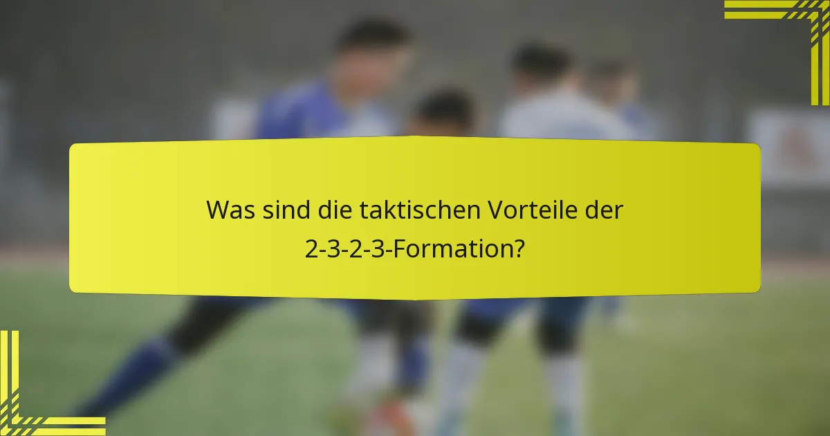 Was sind die taktischen Vorteile der 2-3-2-3-Formation?