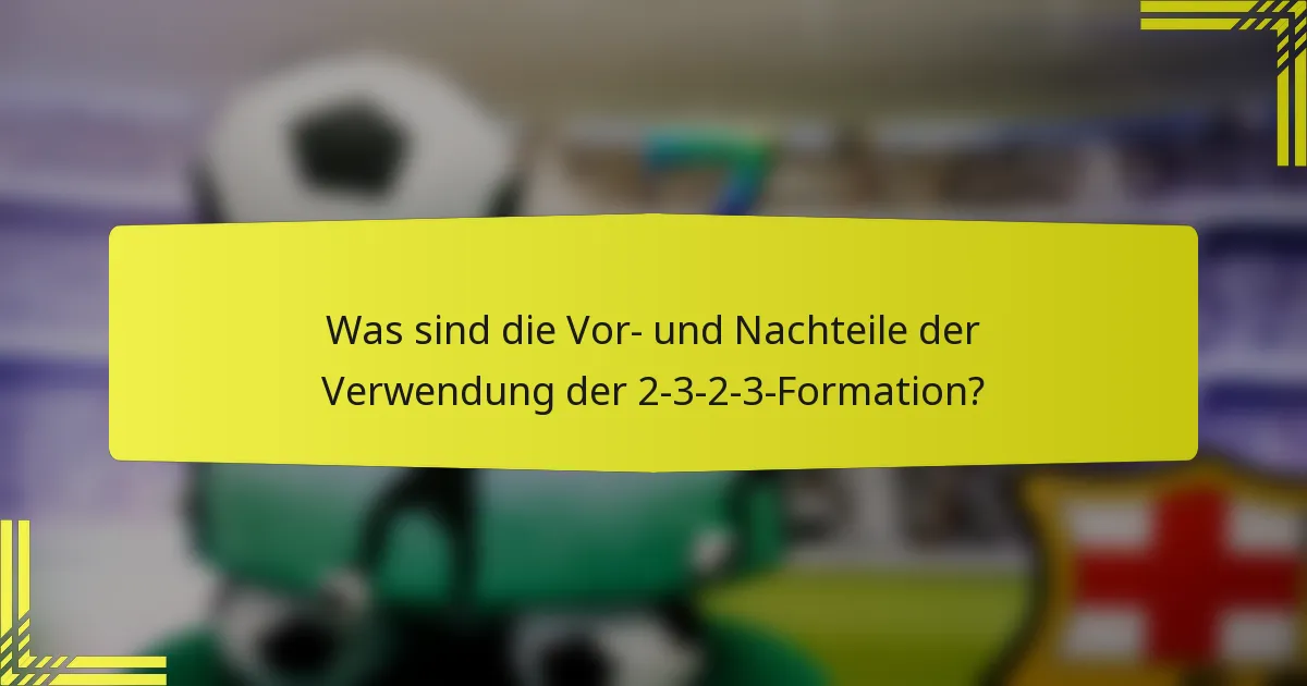 Was sind die Vor- und Nachteile der Verwendung der 2-3-2-3-Formation?