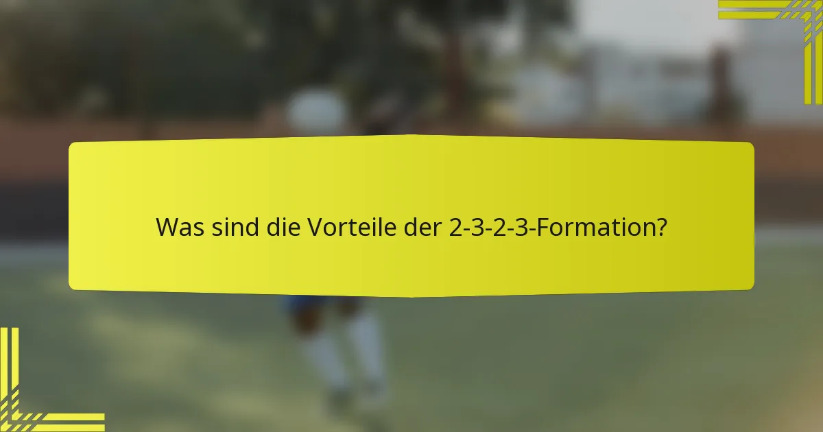 Was sind die Vorteile der 2-3-2-3-Formation?
