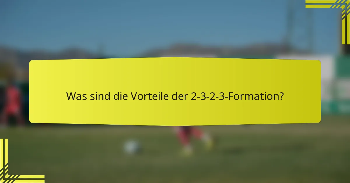 Was sind die Vorteile der 2-3-2-3-Formation?