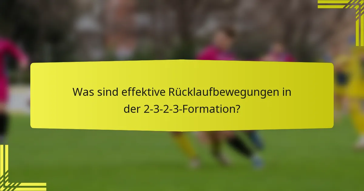 Was sind effektive Rücklaufbewegungen in der 2-3-2-3-Formation?