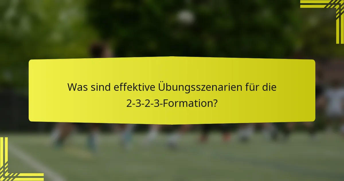 Was sind effektive Übungsszenarien für die 2-3-2-3-Formation?
