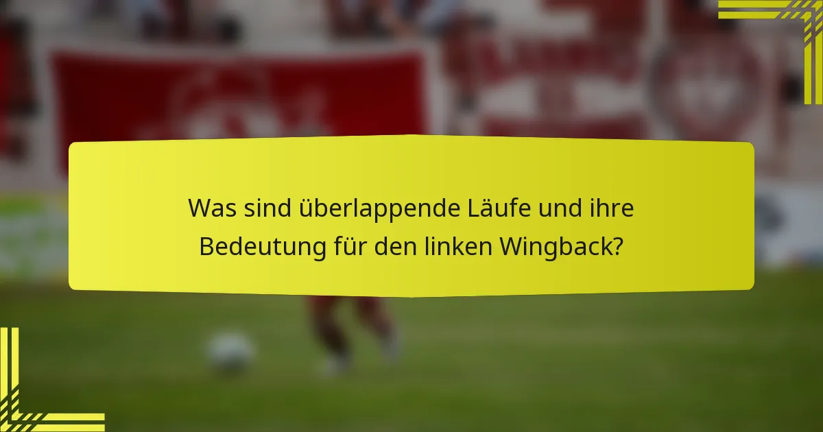 Was sind überlappende Läufe und ihre Bedeutung für den linken Wingback?