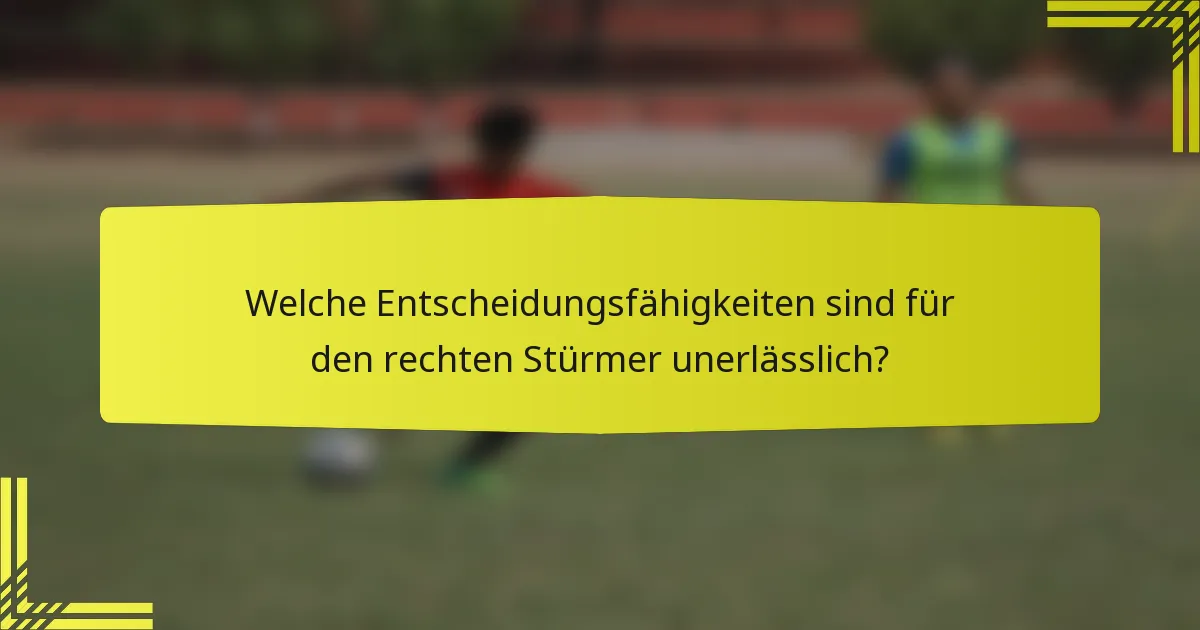 Welche Entscheidungsfähigkeiten sind für den rechten Stürmer unerlässlich?