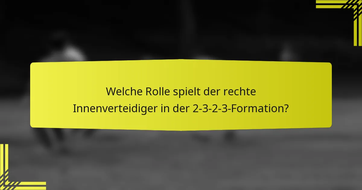 Welche Rolle spielt der rechte Innenverteidiger in der 2-3-2-3-Formation?