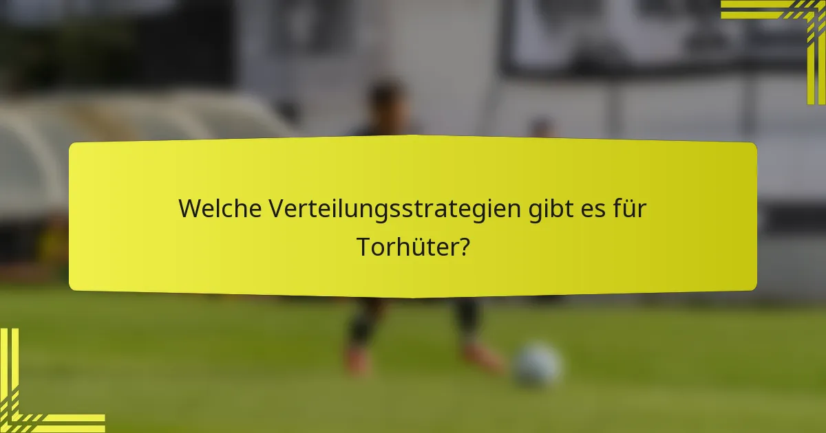 Welche Verteilungsstrategien gibt es für Torhüter?