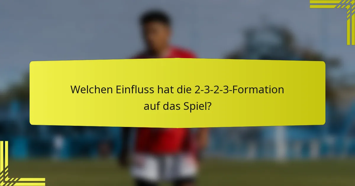 Welchen Einfluss hat die 2-3-2-3-Formation auf das Spiel?
