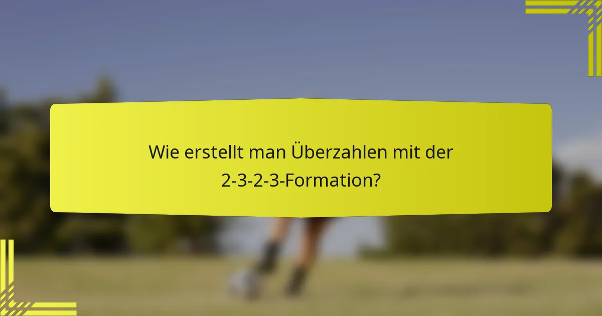 Wie erstellt man Überzahlen mit der 2-3-2-3-Formation?
