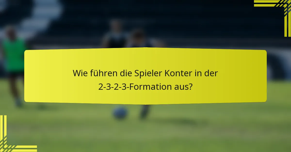 Wie führen die Spieler Konter in der 2-3-2-3-Formation aus?