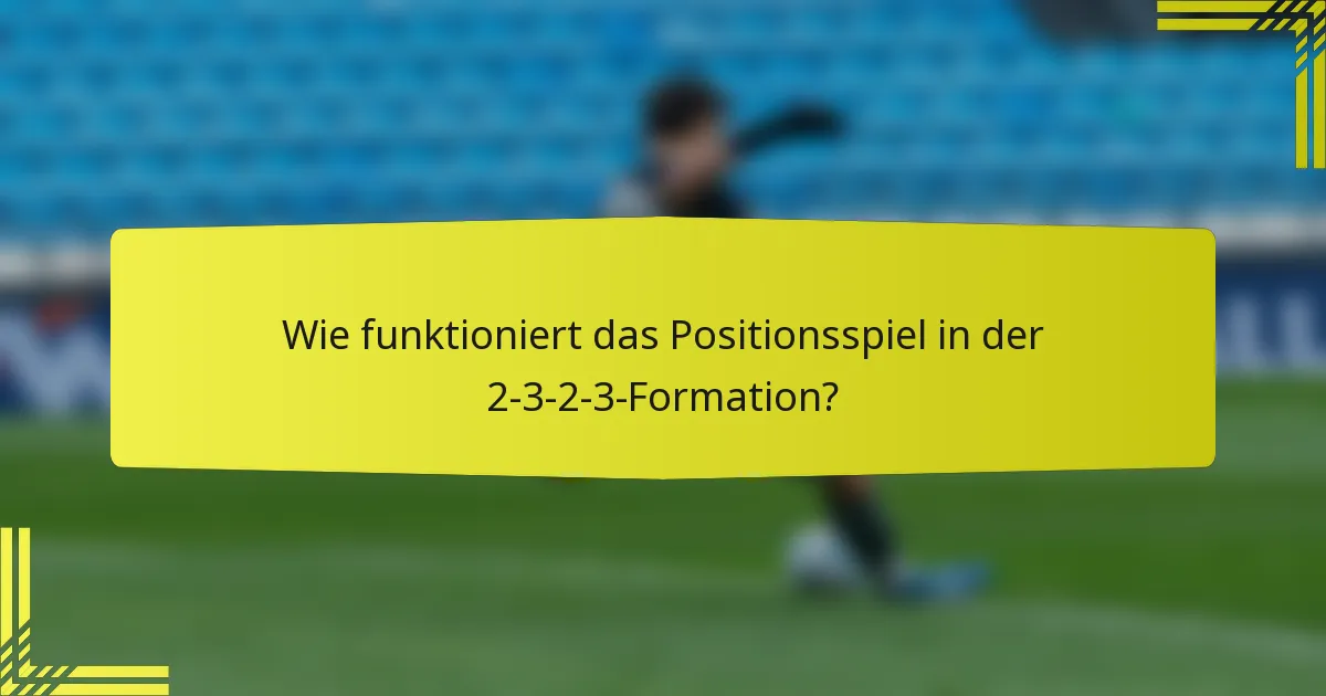 Wie funktioniert das Positionsspiel in der 2-3-2-3-Formation?