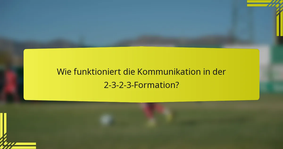 Wie funktioniert die Kommunikation in der 2-3-2-3-Formation?