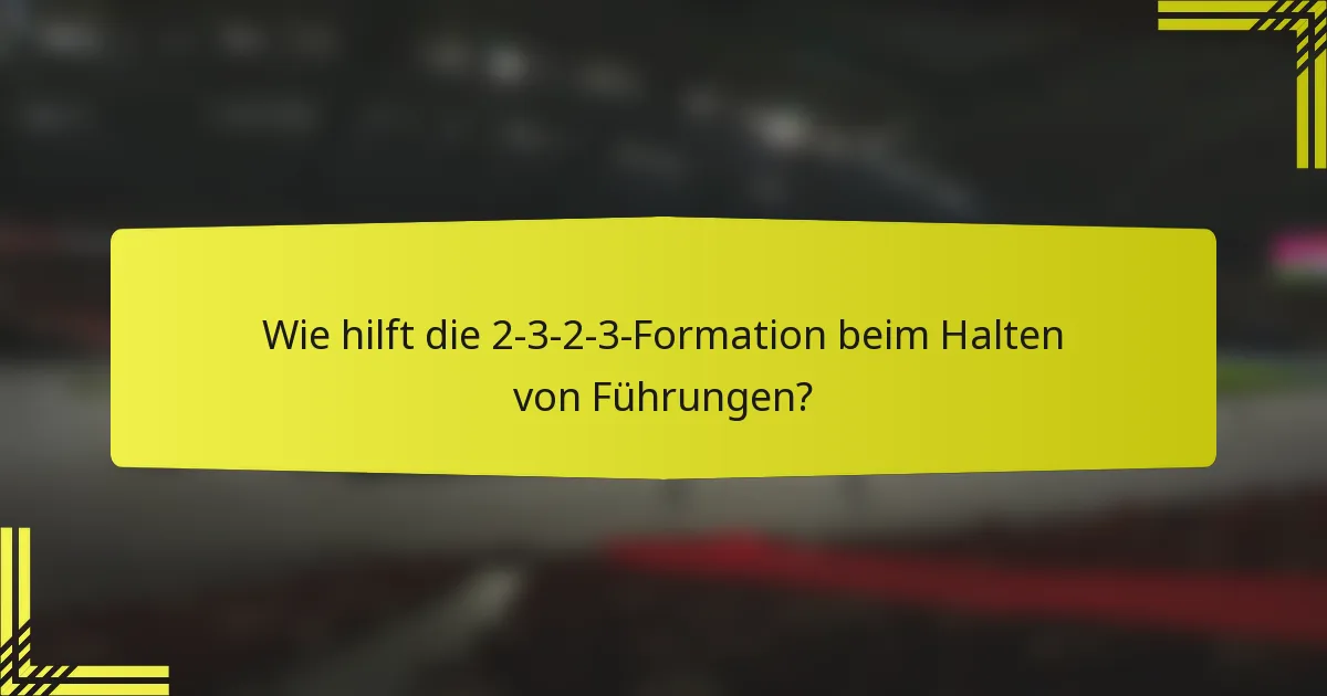 Wie hilft die 2-3-2-3-Formation beim Halten von Führungen?