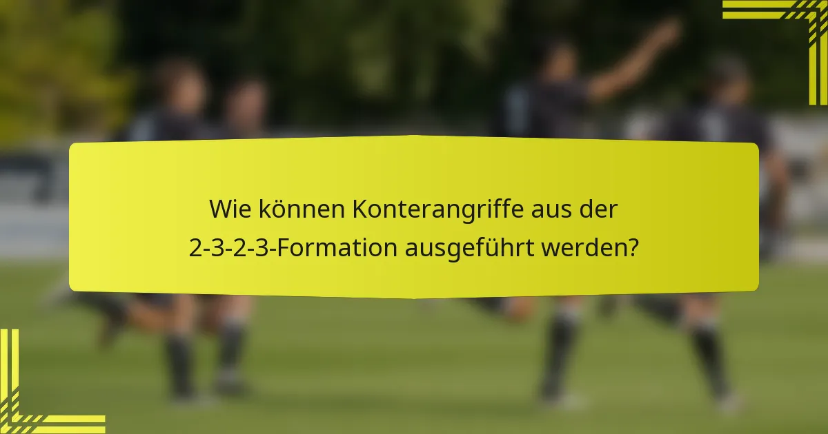 Wie können Konterangriffe aus der 2-3-2-3-Formation ausgeführt werden?