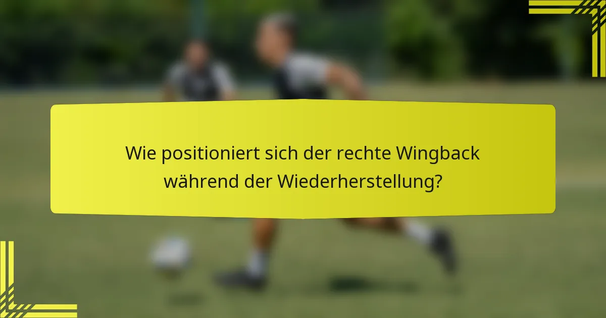 Wie positioniert sich der rechte Wingback während der Wiederherstellung?