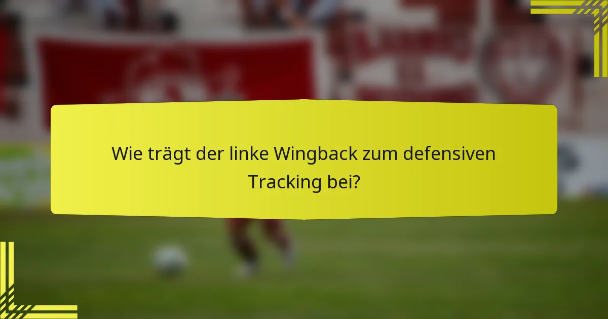 Wie trägt der linke Wingback zum defensiven Tracking bei?