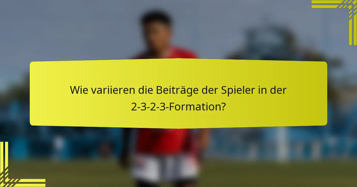 Wie variieren die Beiträge der Spieler in der 2-3-2-3-Formation?