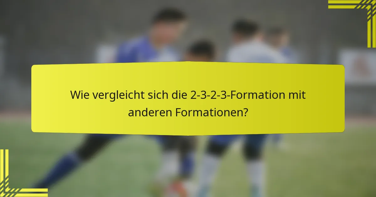 Wie vergleicht sich die 2-3-2-3-Formation mit anderen Formationen?