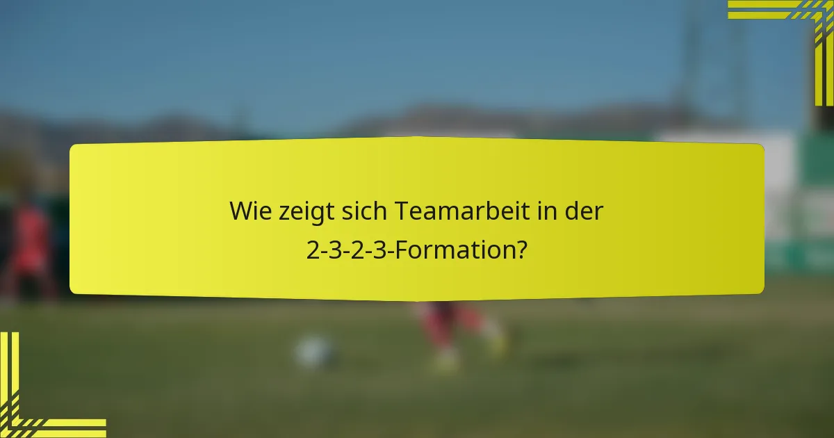 Wie zeigt sich Teamarbeit in der 2-3-2-3-Formation?
