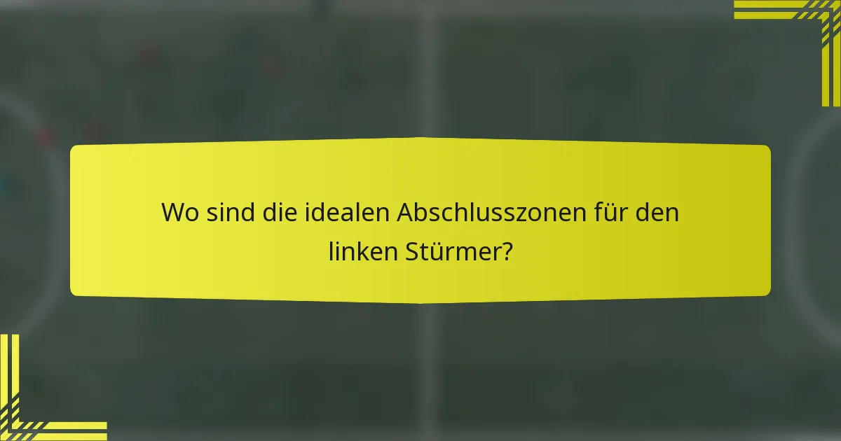 Wo sind die idealen Abschlusszonen für den linken Stürmer?